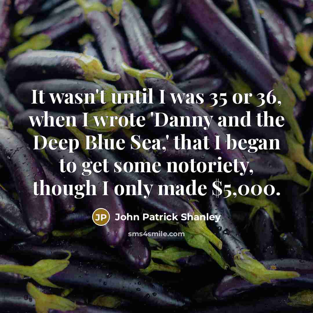“It wasn't until I was 35 or 36, when I…” quote by John Patrick Shanley