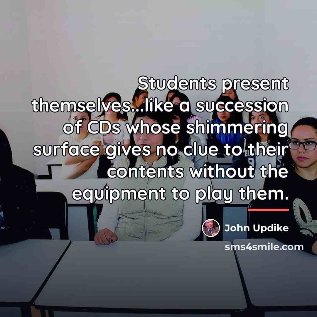 “Students present themselves...like a succession of CDs whose shimmering surface…” quote by John Updike