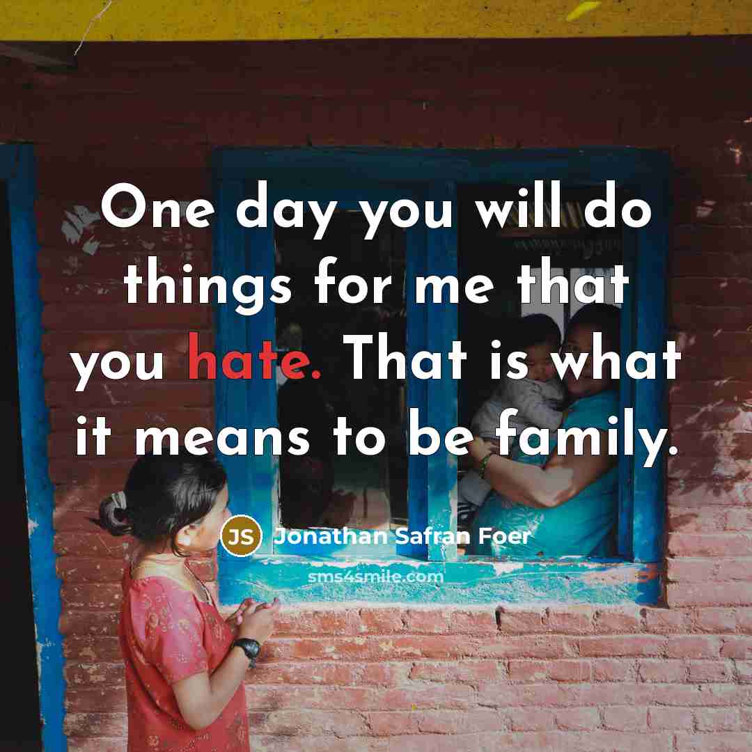 “One day you will do things for me that you…” quote by Jonathan Safran Foer