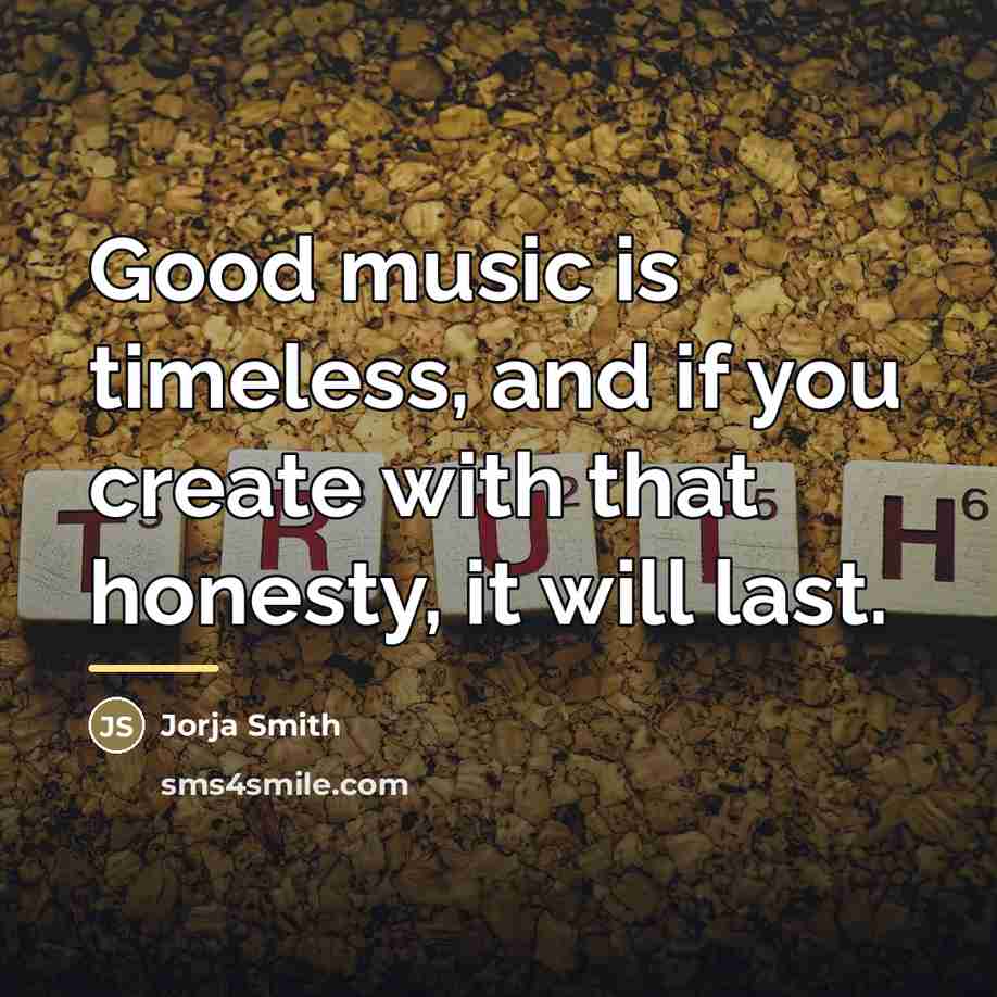 “Good music is timeless, and if you create with that…” quote by Jorja Smith