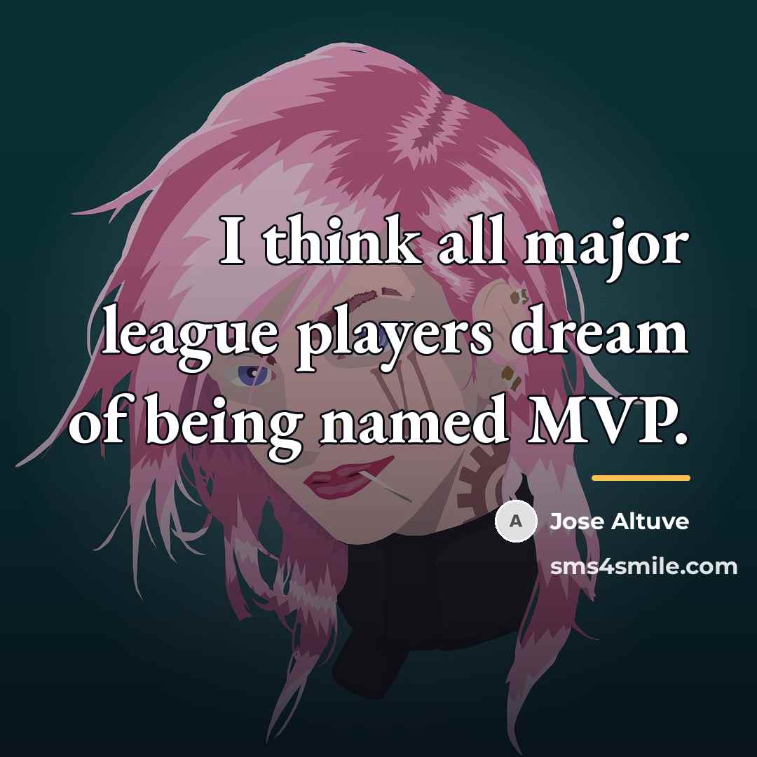 “I think all major league players dream of being named…” quote by Jose Altuve