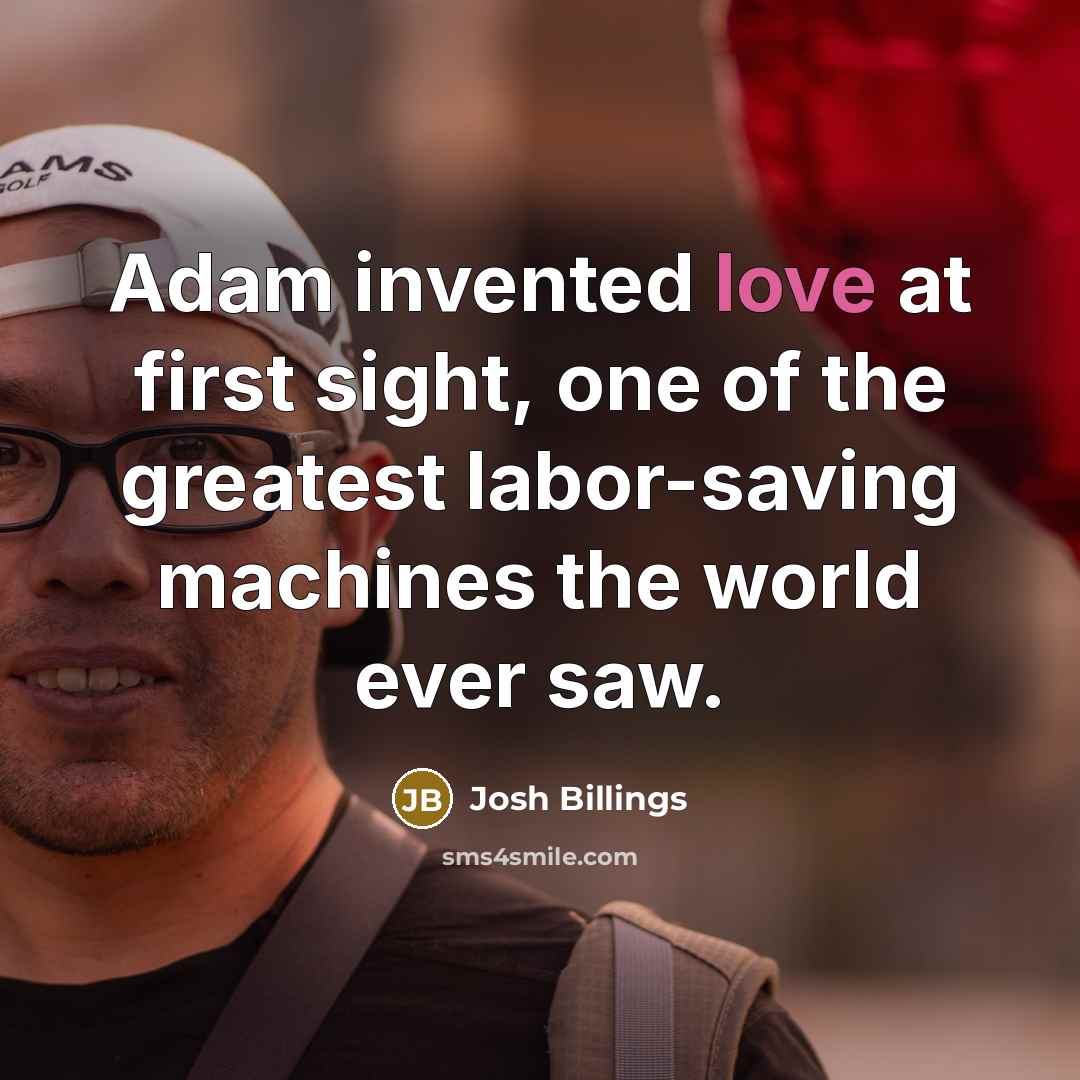 “Adam invented love at first sight, one of the greatest…” quote by Josh Billings