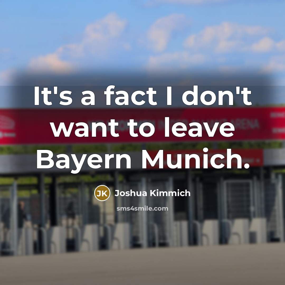 “It's a fact I don't want to leave Bayern Munich.…” quote by Joshua Kimmich