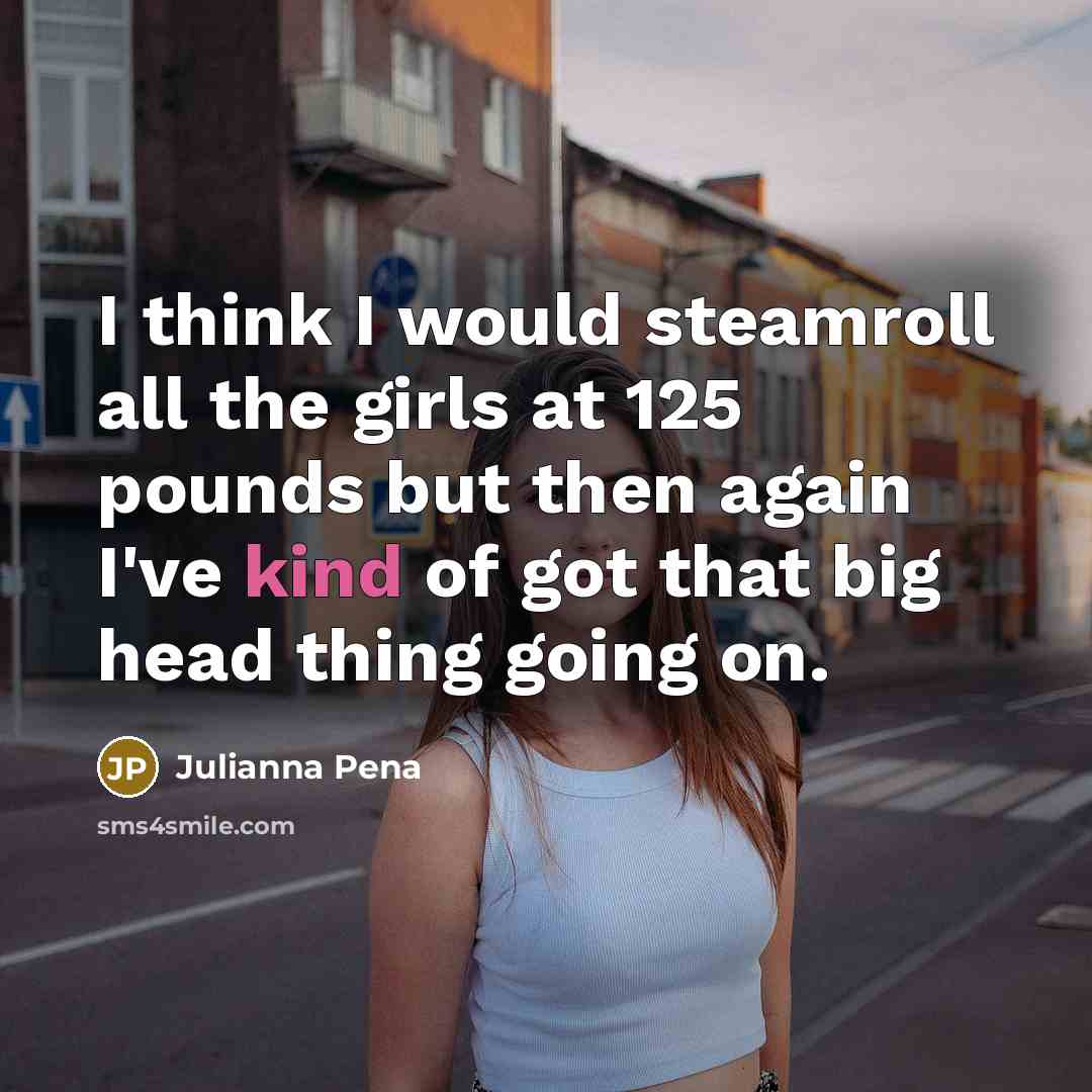 “I think I would steamroll all the girls at 125…” quote by Julianna Pena