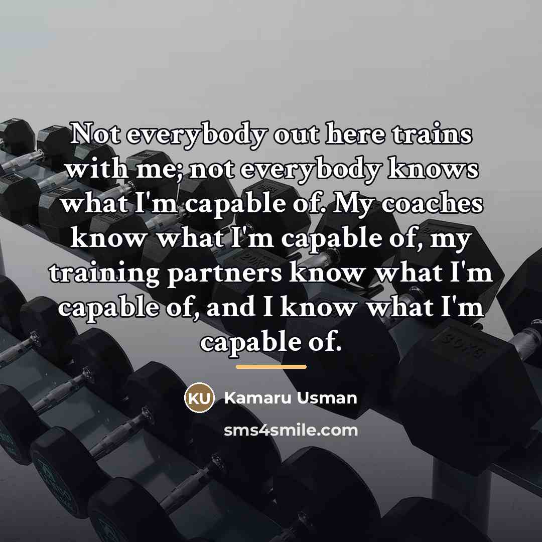 “Not everybody out here trains with me; not everybody knows…” quote by Kamaru Usman