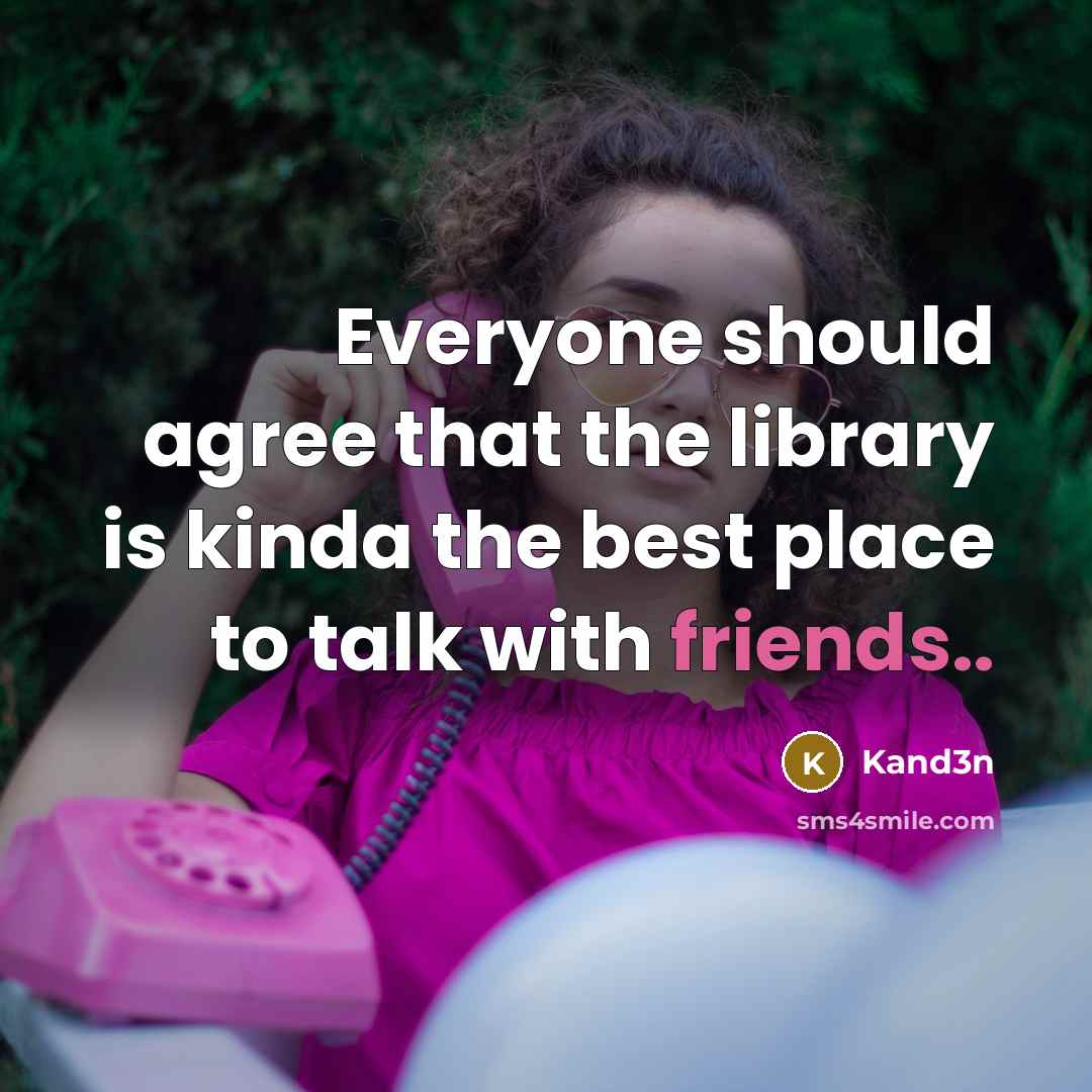 “Everyone should agree that the library is kinda the best place to talk with friends..” quote by Kand3n