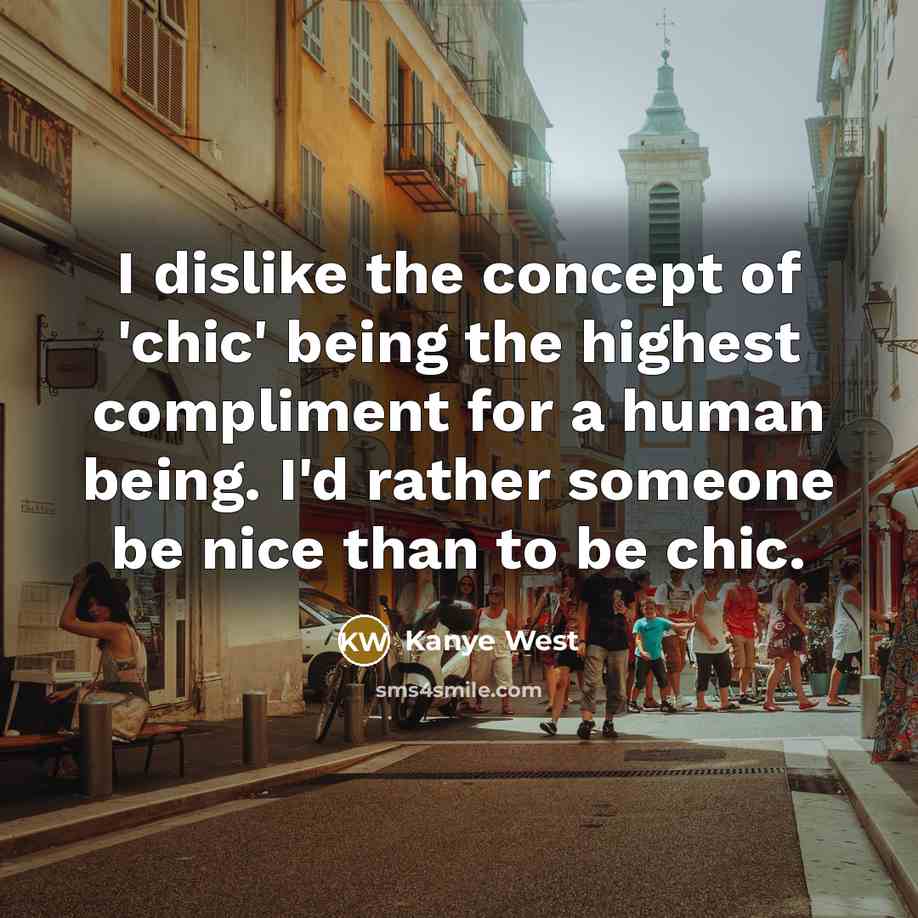 “I dislike the concept of 'chic' being the highest compliment…” quote by Kanye West