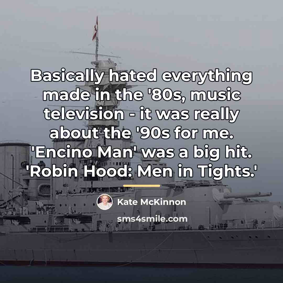 “Basically hated everything made in the '80s, music television -…” quote by Kate McKinnon