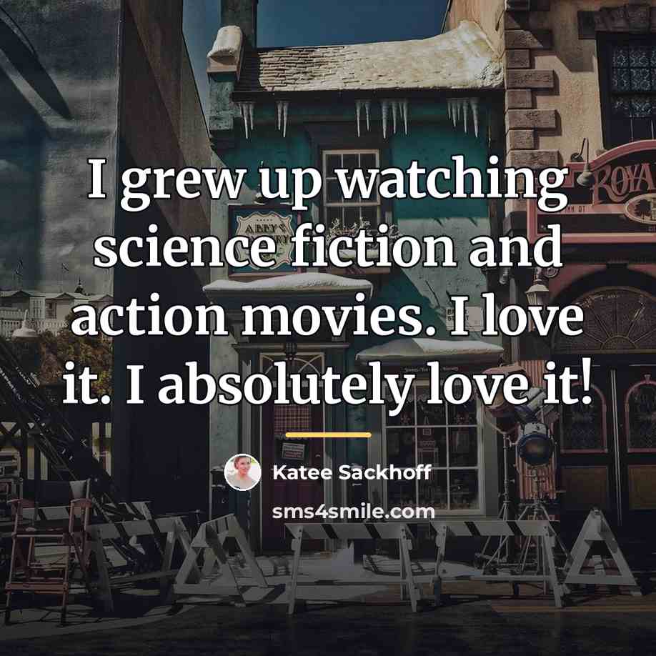 “I grew up watching science fiction and action movies. I…” quote by Katee Sackhoff