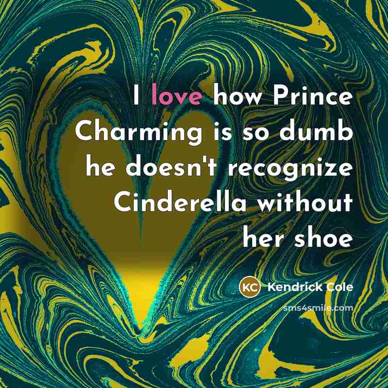 “I love how Prince Charming is so dumb he doesn't…” quote by Kendrick Cole