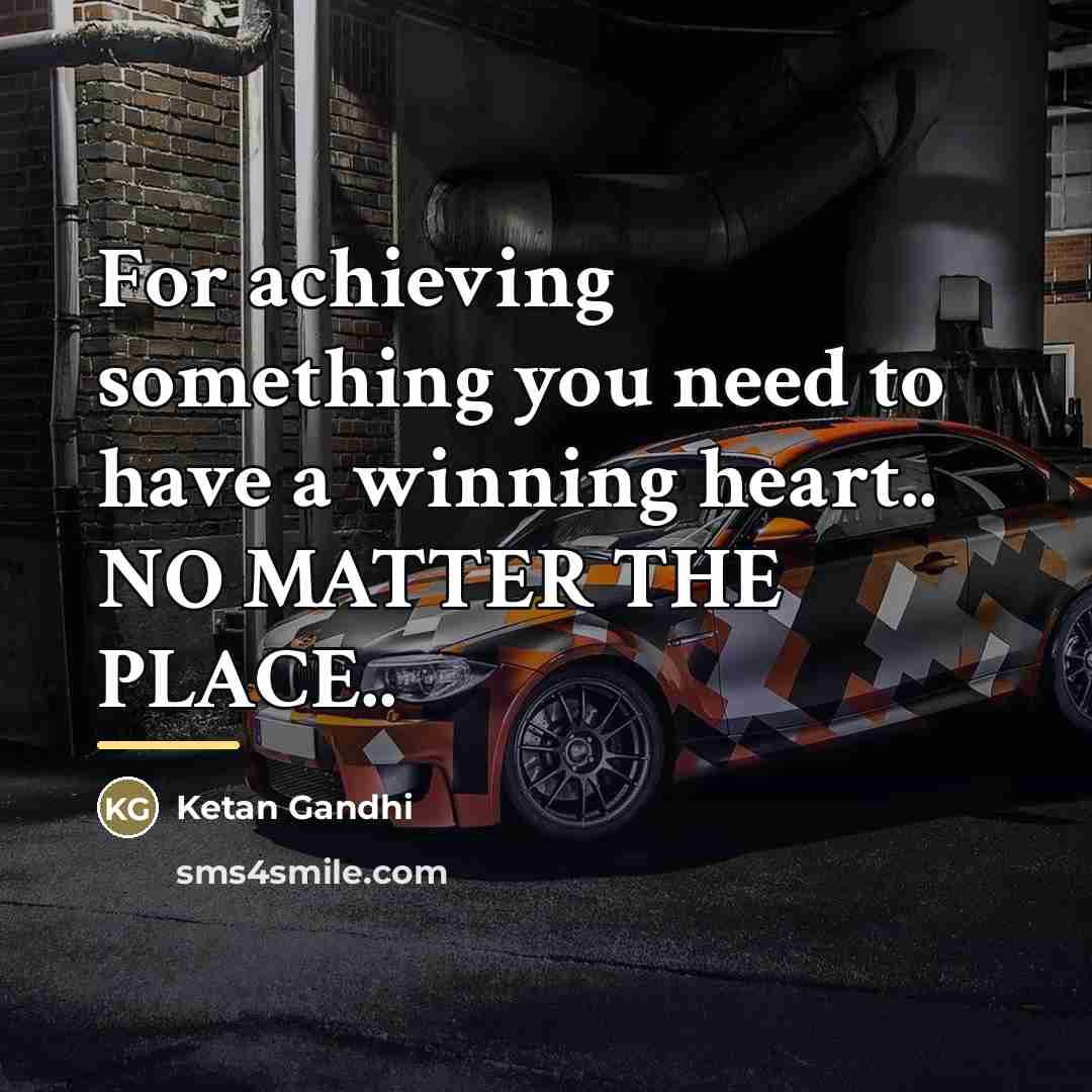 “For achieving something you need to have a winning heart..…” quote by Ketan Gandhi