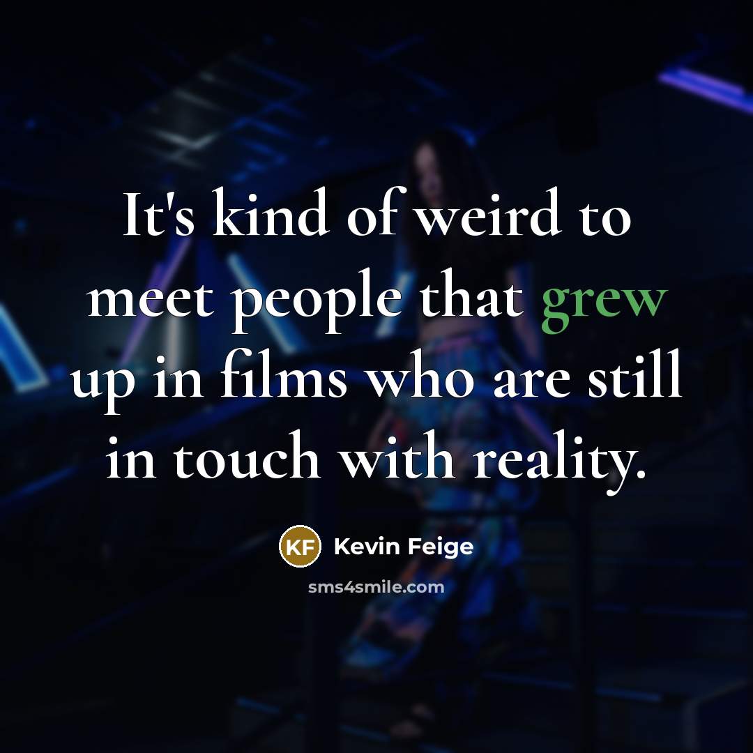“It's kind of weird to meet people that grew up…” quote by Kevin Feige