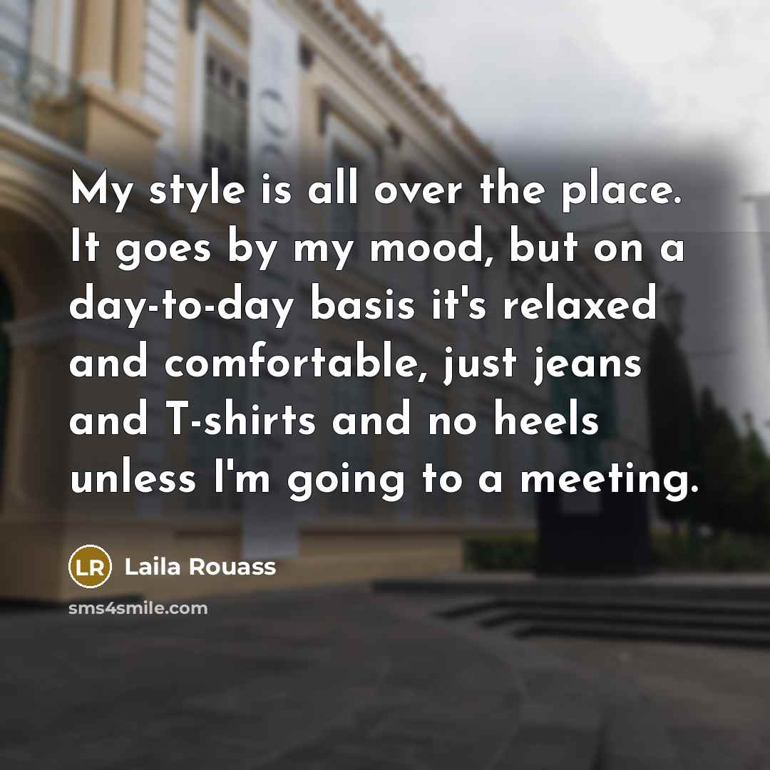 “My style is all over the place. It goes by…” quote by Laila Rouass