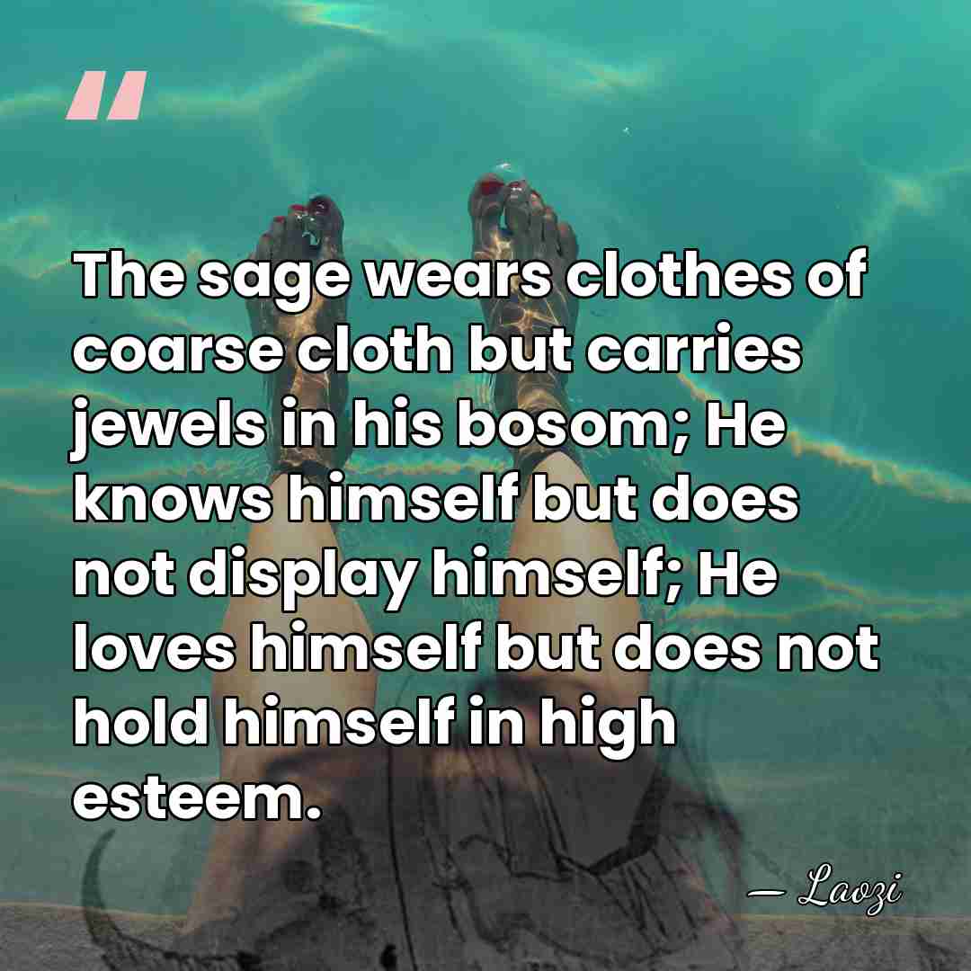 The sage wears clothes of coarse cloth but carries jewels in his&hellip; - Laozi