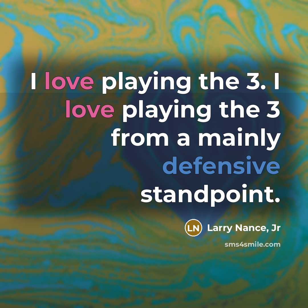“I love playing the 3. I love playing the 3…” quote by Larry Nance, Jr