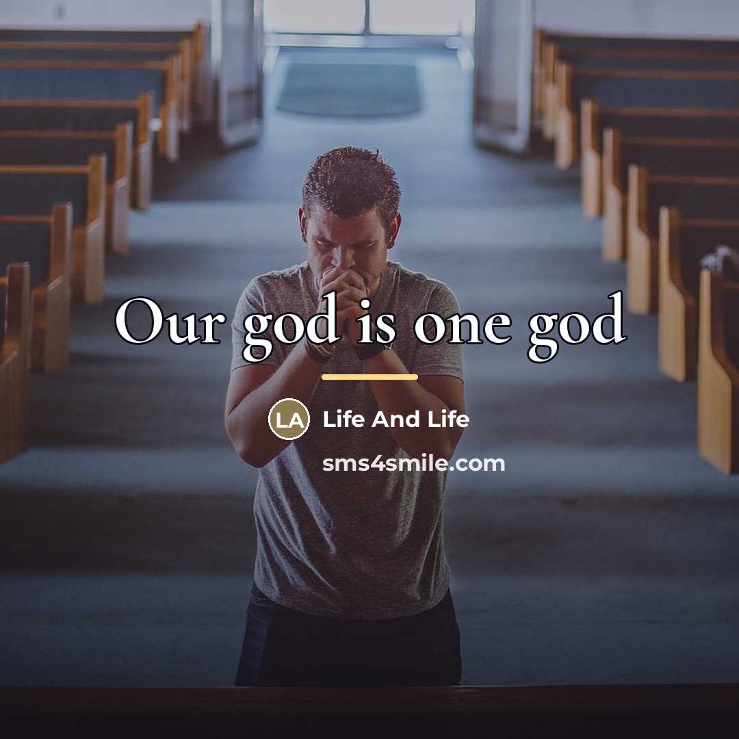 “Our god is one god…” quote by Life And Life