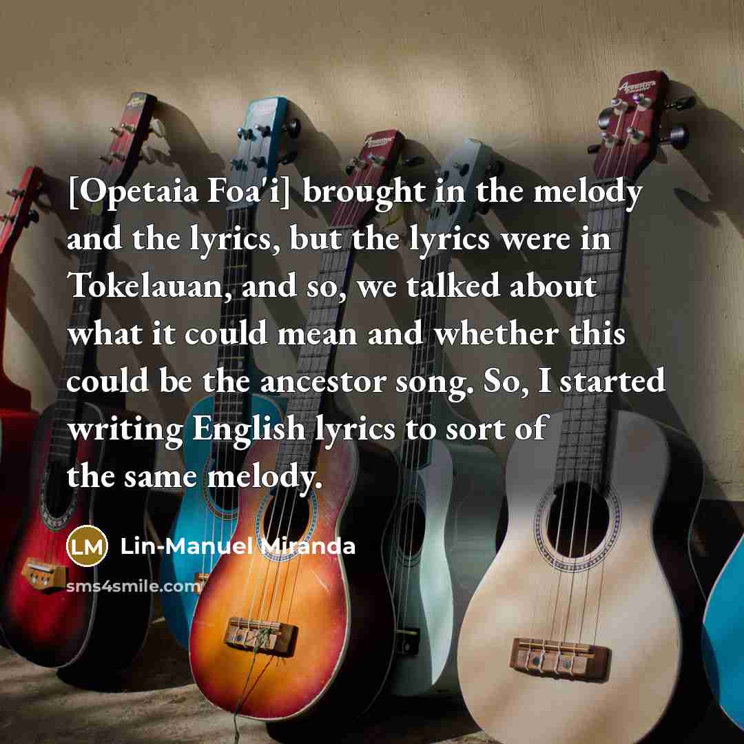“[Opetaia Foa'i] brought in the melody and the lyrics, but…” quote by Lin-Manuel Miranda