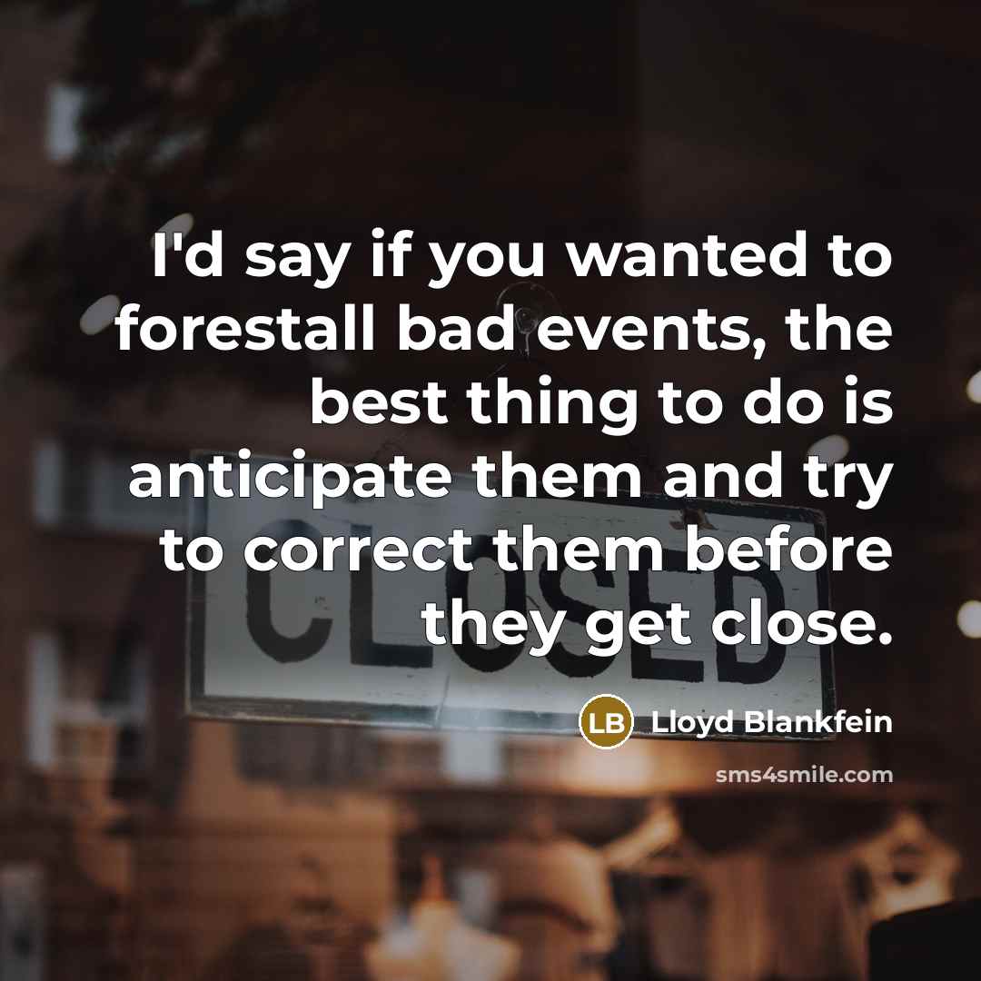 “I'd say if you wanted to forestall bad events, the…” quote by Lloyd Blankfein