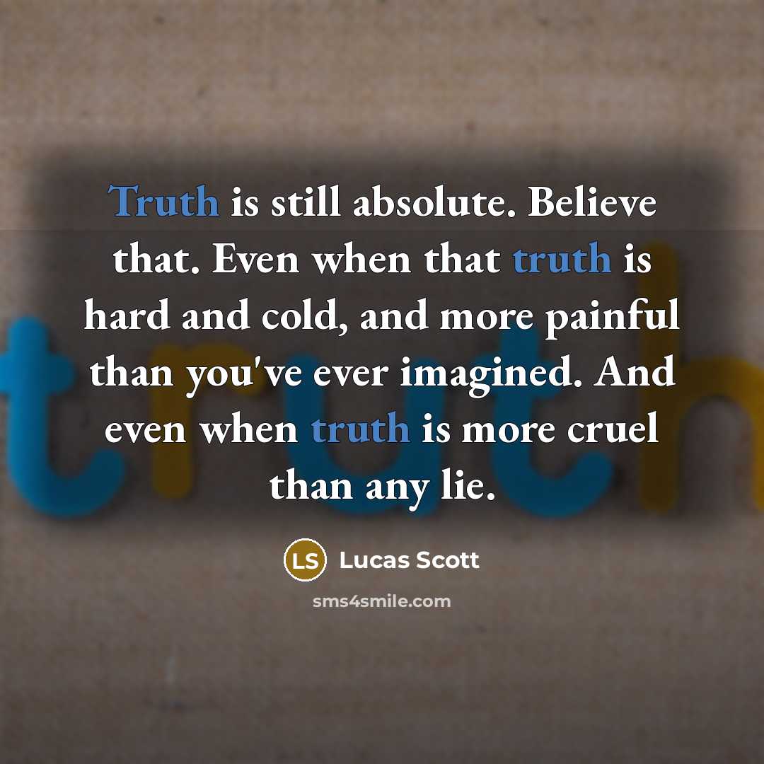 “Truth is still absolute. Believe that. Even when that truth…” quote by Lucas Scott