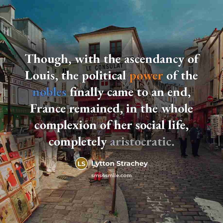 “Though, with the ascendancy of Louis, the political power of…” quote by Lytton Strachey