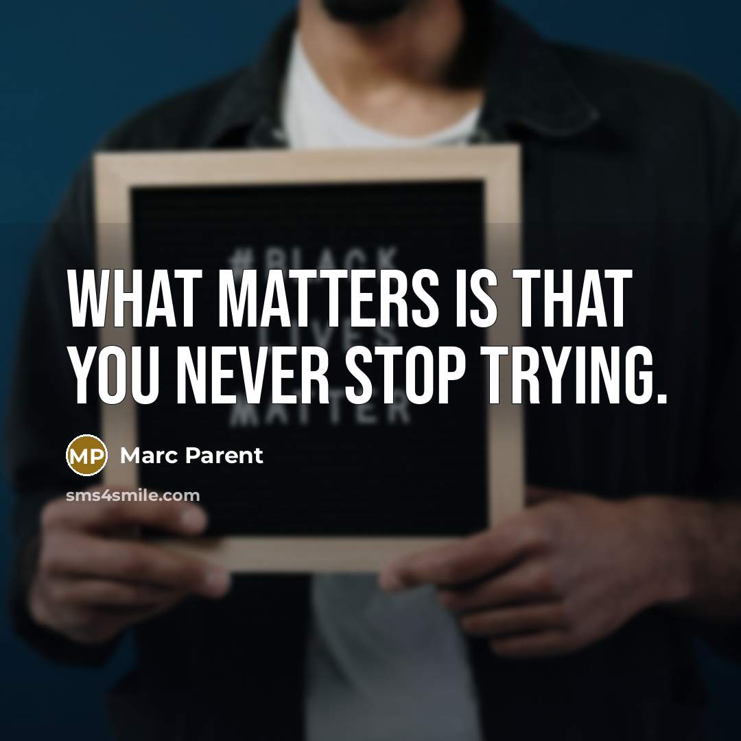 “What matters is that you never stop trying.…” quote by Marc Parent