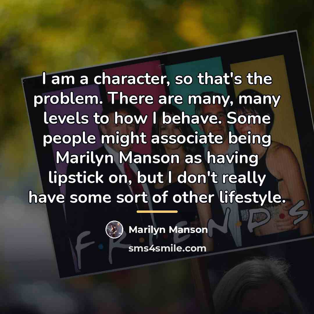 “I am a character, so that's the problem. There are…” quote by Marilyn Manson