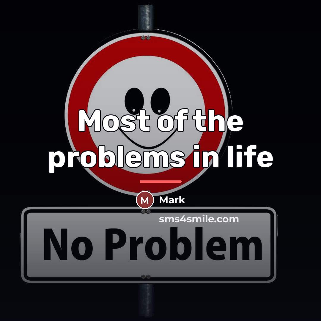 “Most of the problems in life…” quote by Mark