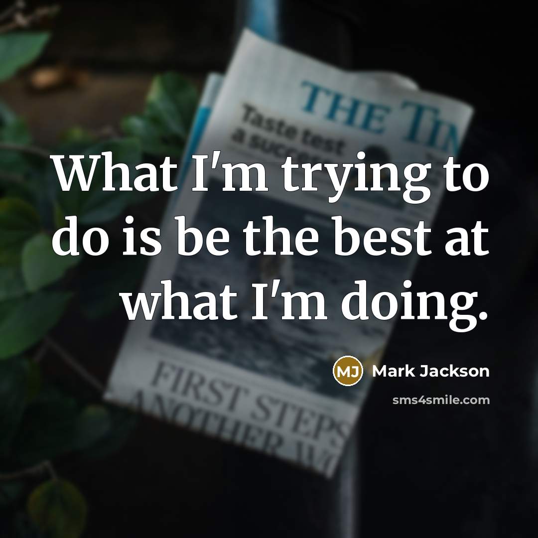 “What I'm trying to do is be the best at…” quote by Mark Jackson