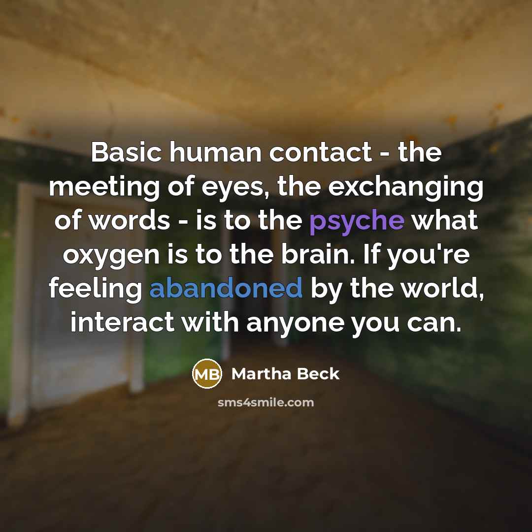 “Basic human contact - the meeting of eyes, the exchanging…” quote by Martha Beck