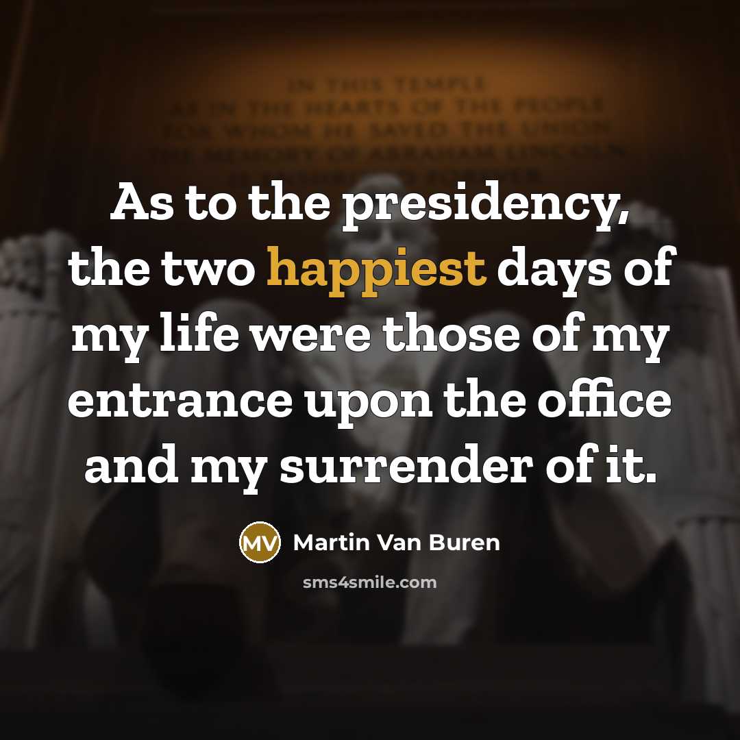 “As to the presidency, the two happiest days of my…” quote by Martin Van Buren