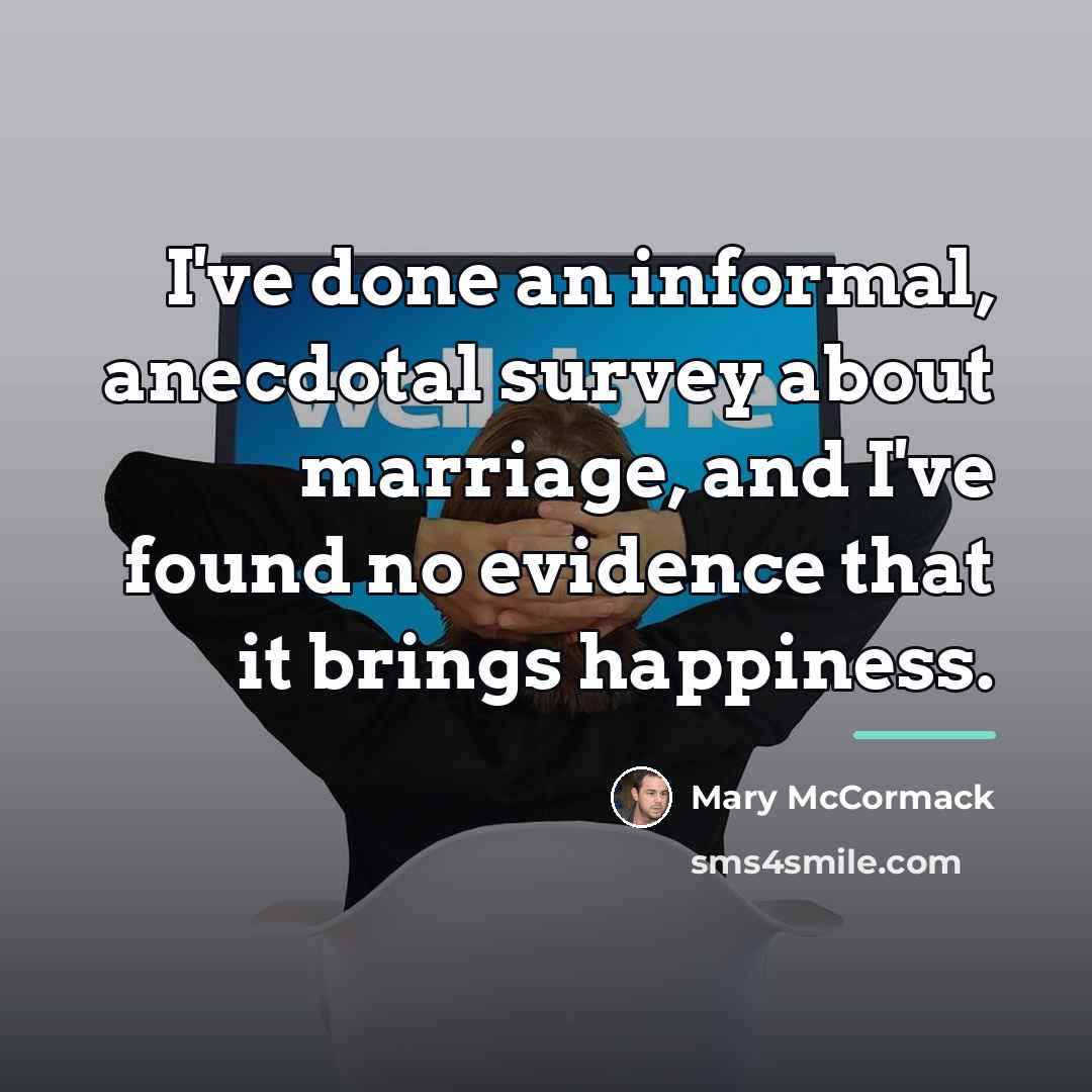“I've done an informal, anecdotal survey about marriage, and I've…” quote by Mary McCormack