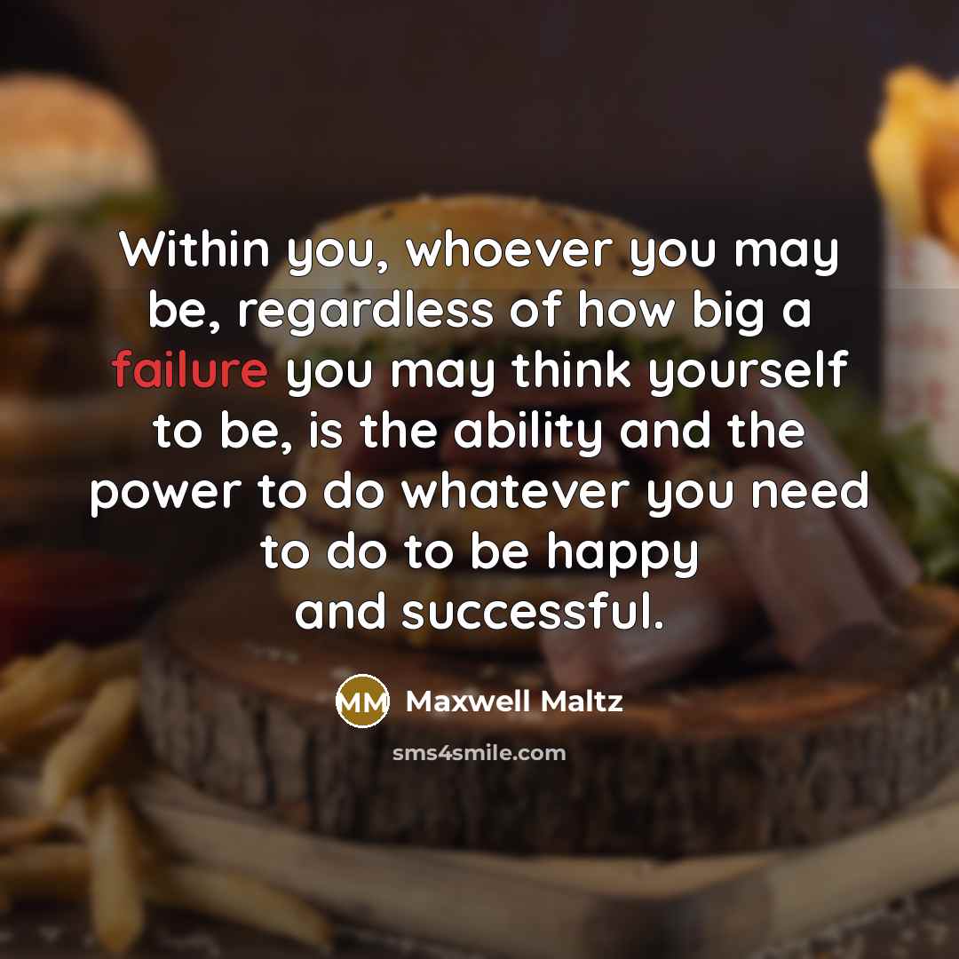 “Within you, whoever you may be, regardless of how big…” quote by Maxwell Maltz