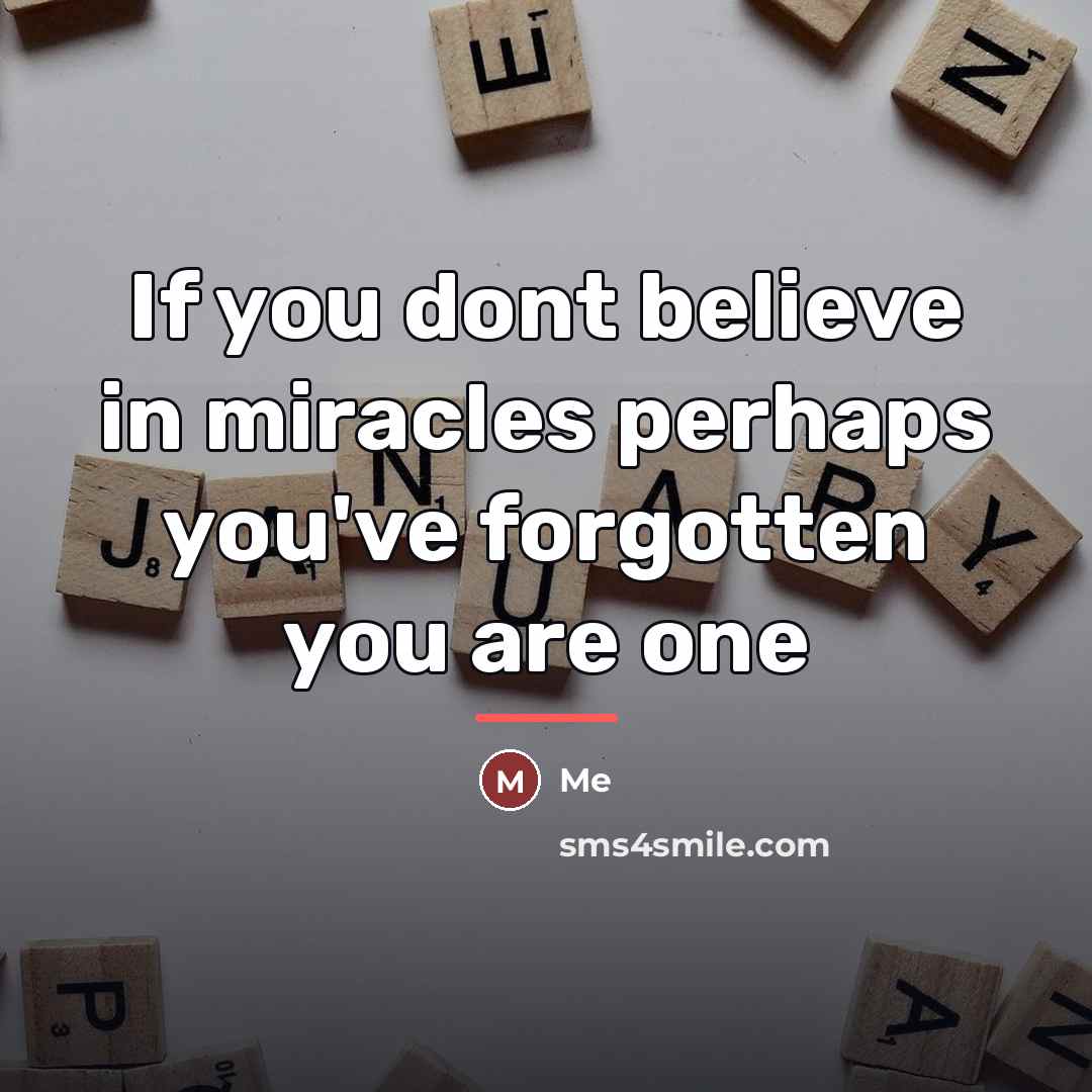 “If you dont believe in miracles perhaps you've forgotten you…” quote by Me