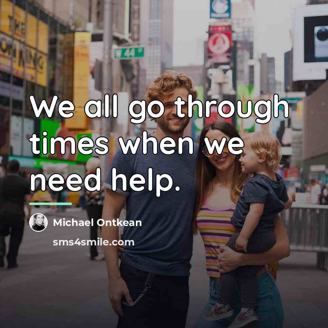 “We all go through times when we need help.…” quote by Michael Ontkean