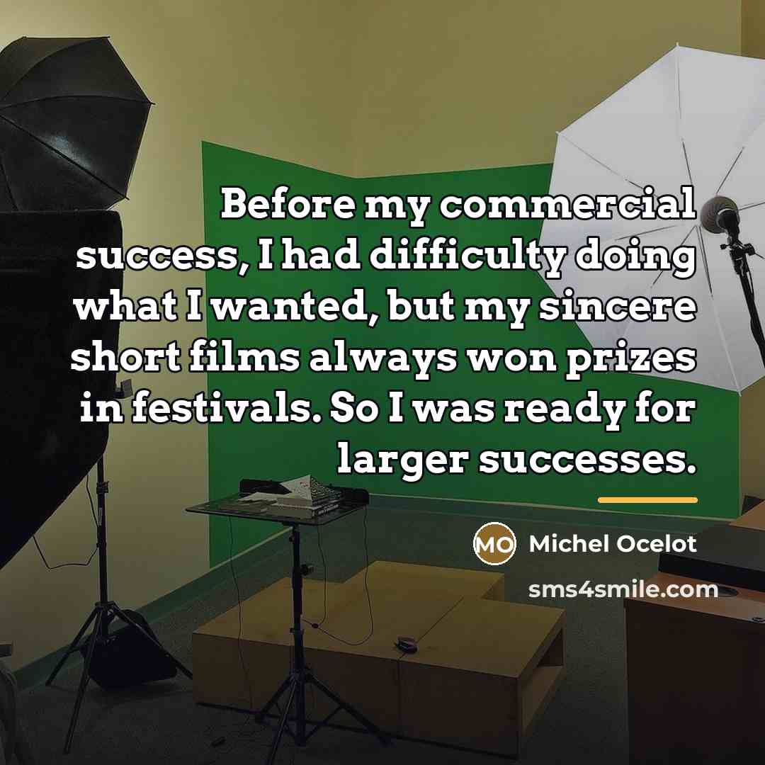 “Before my commercial success, I had difficulty doing what I…” quote by Michel Ocelot