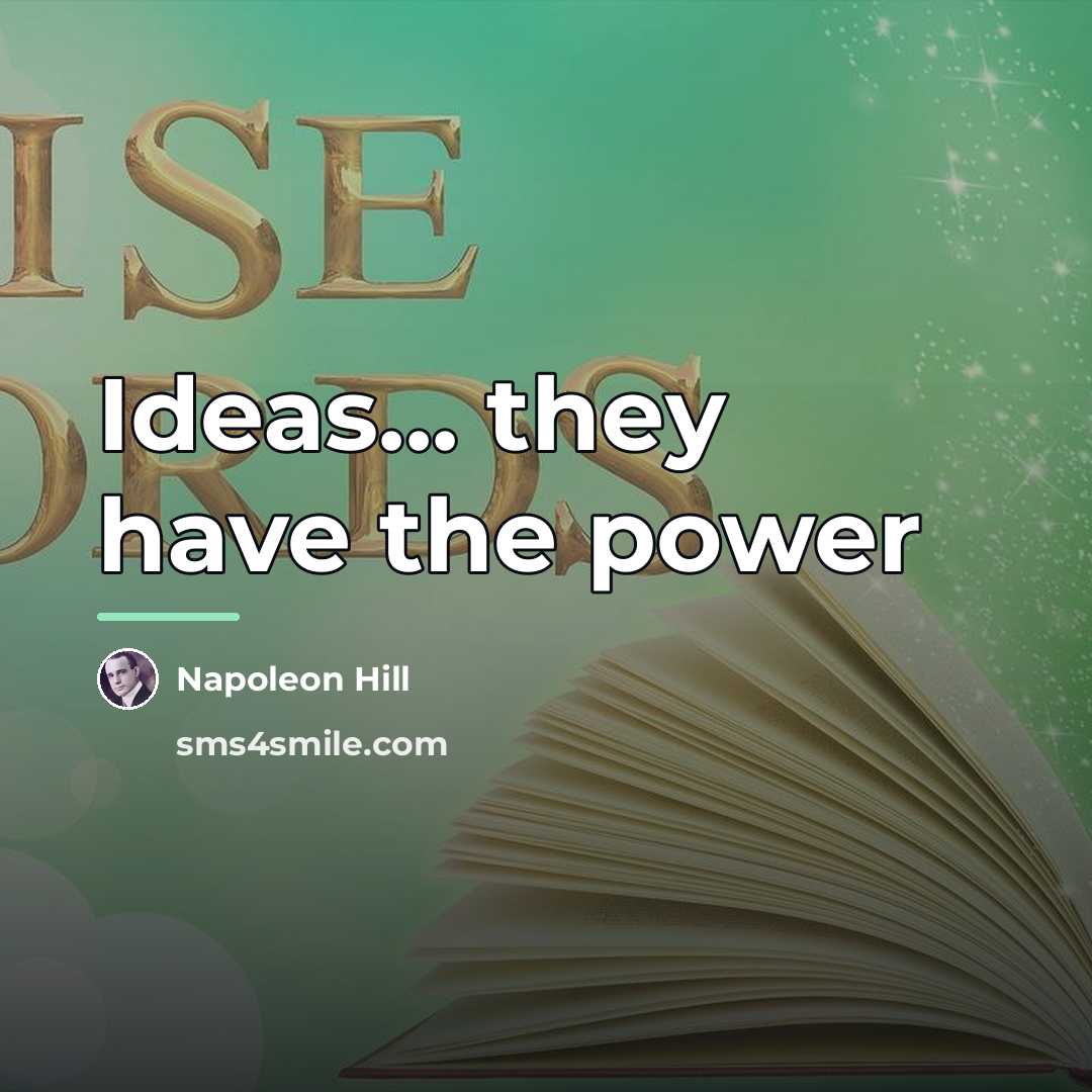 “Ideas... they have the power…” quote by Napoleon Hill