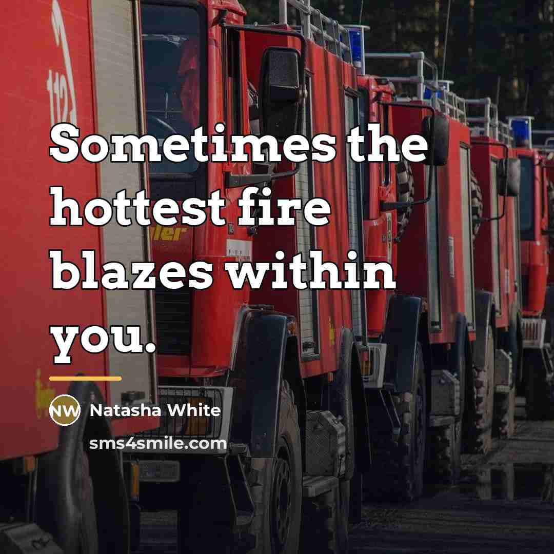 “Sometimes the hottest fire blazes within you.…” quote by Natasha White