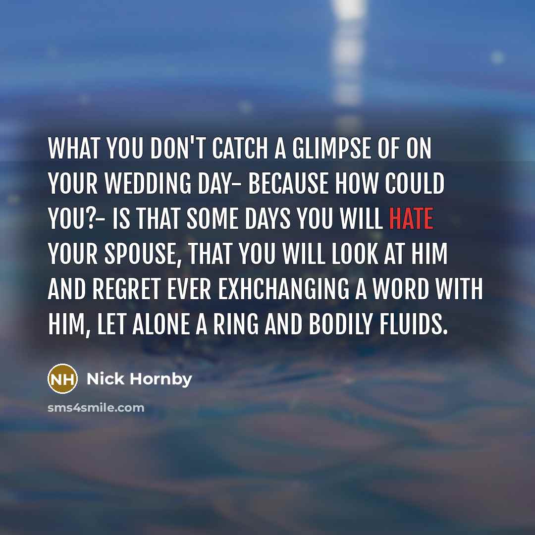 “What you don't catch a glimpse of on your wedding…” quote by Nick Hornby