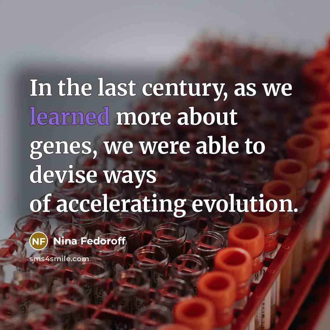 “In the last century, as we learned more about genes,…” quote by Nina Fedoroff