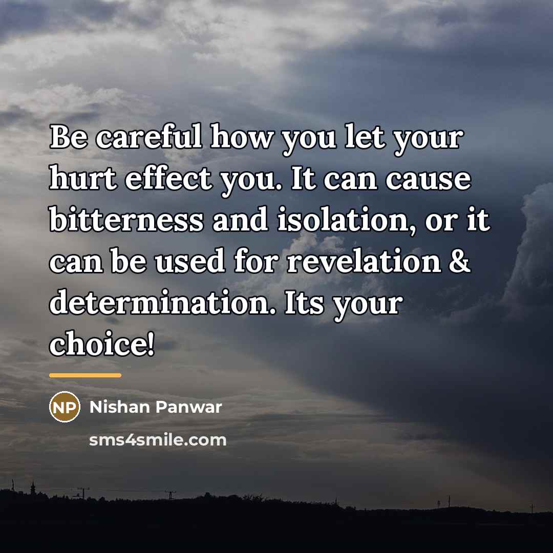 “Be careful how you let your hurt effect you. It…” quote by Nishan Panwar