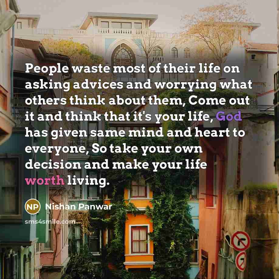 “People waste most of their life on asking advices and…” quote by Nishan Panwar