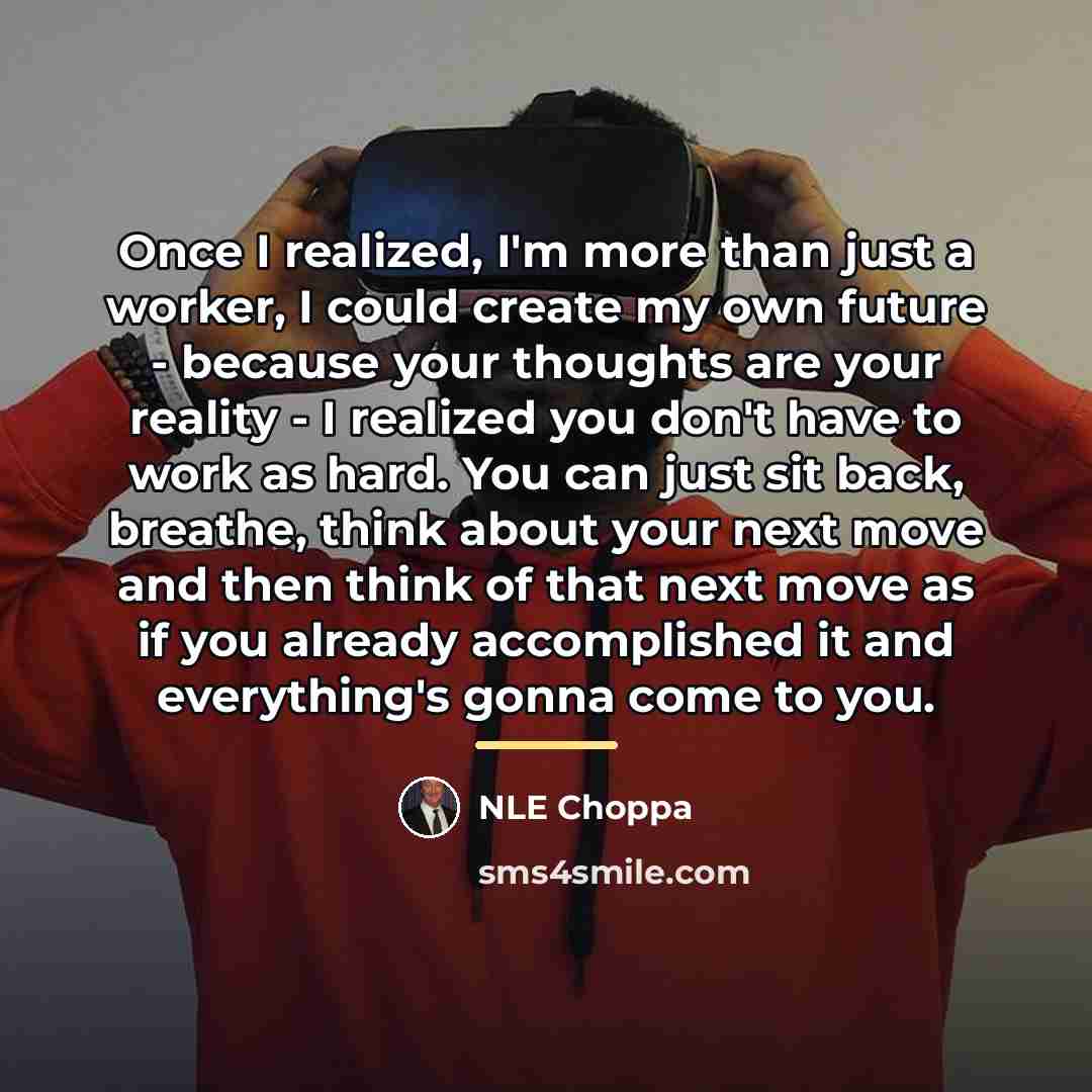 “Once I realized, I'm more than just a worker, I…” quote by NLE Choppa