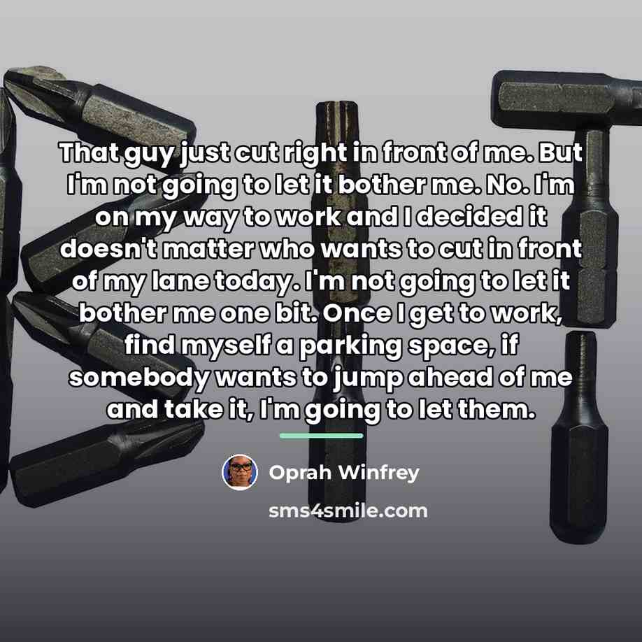 “That guy just cut right in front of me. But…” quote by Oprah Winfrey