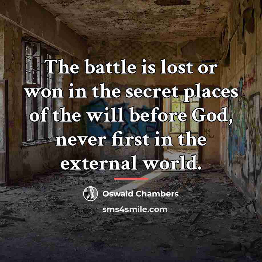 “The battle is lost or won in the secret places…” quote by Oswald Chambers