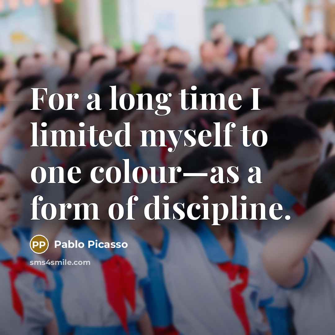 “For a long time I limited myself to one colour—as…” quote by Pablo Picasso