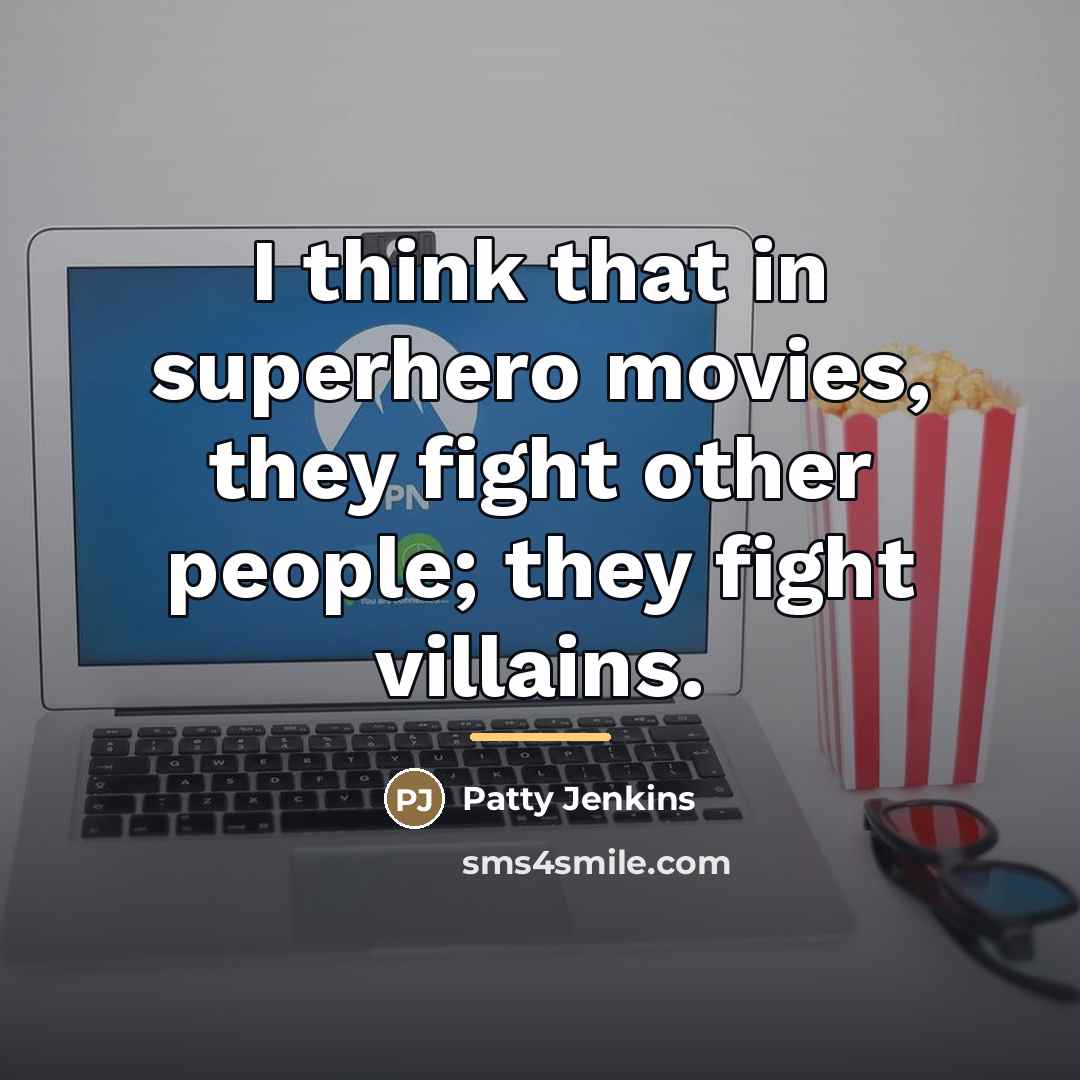 “I think that in superhero movies, they fight other people;…” quote by Patty Jenkins