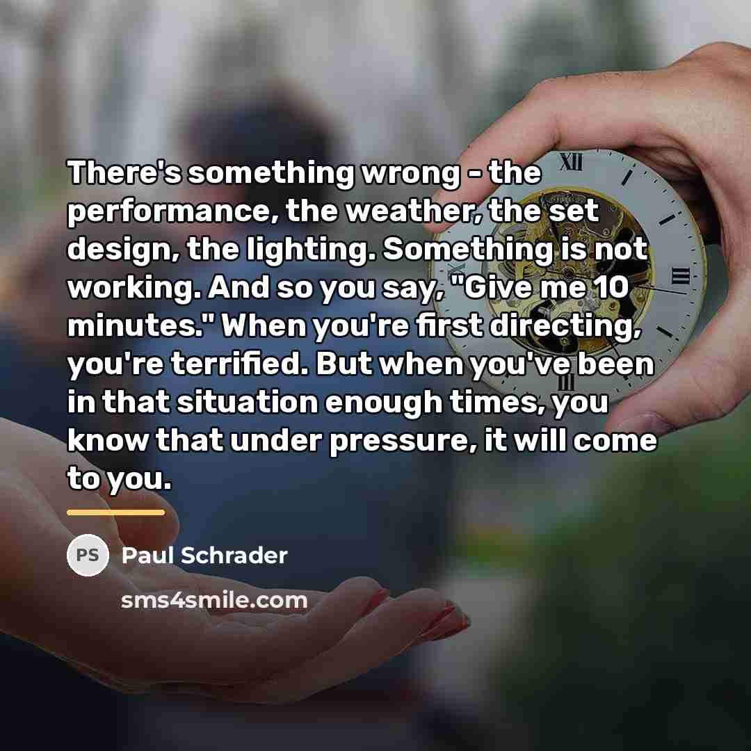 “There's something wrong - the performance, the weather, the set…” quote by Paul Schrader