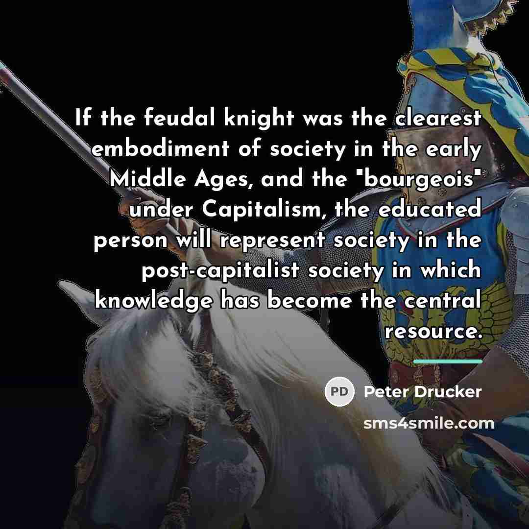 “If the feudal knight was the clearest embodiment of society…” quote by Peter Drucker