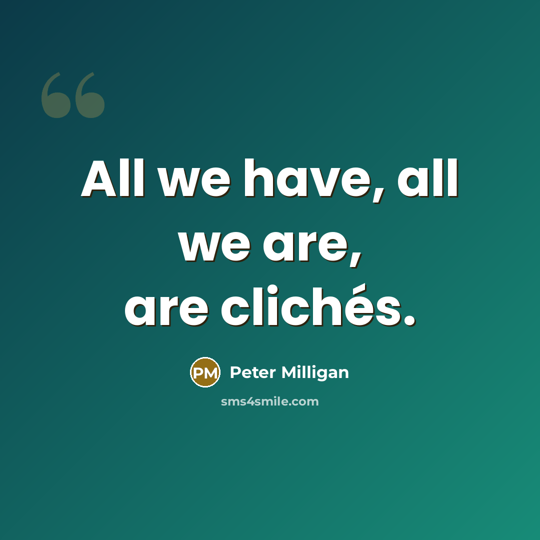 “All we have, all we are, are clichés.…” quote by Peter Milligan