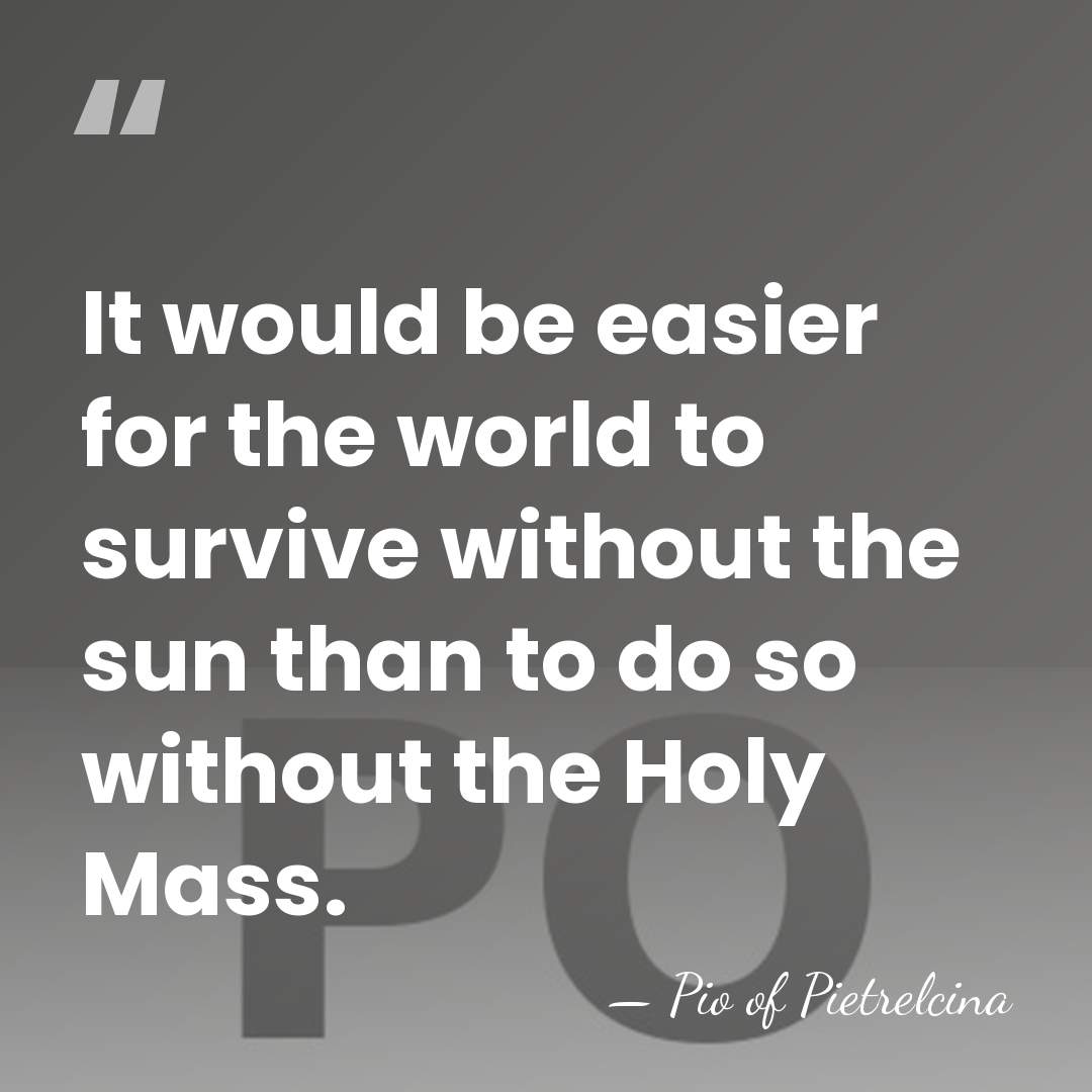 It would be easier for the world to survive without the sun&hellip; - Pio of Pietrelcina